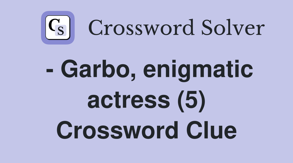 - Garbo, enigmatic actress (5) Crossword Clue