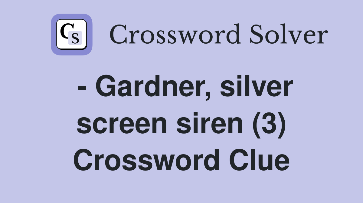 - Gardner, silver screen siren (3) Crossword Clue
