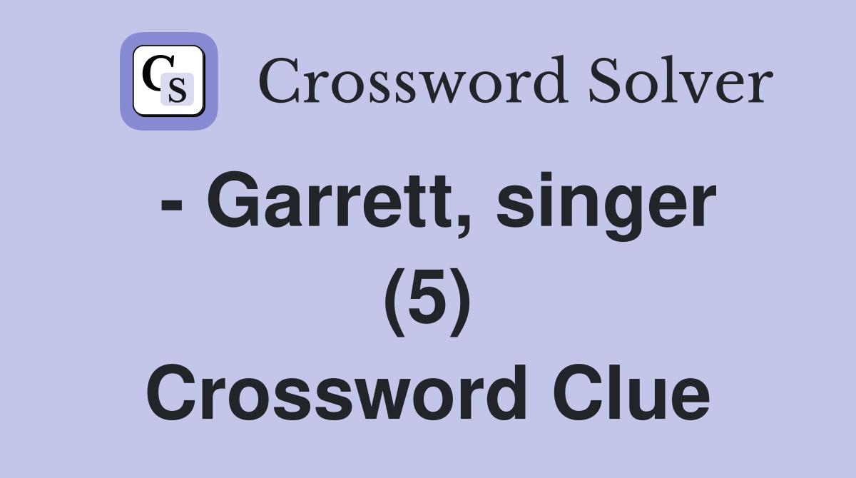 - Garrett, singer (5) Crossword Clue