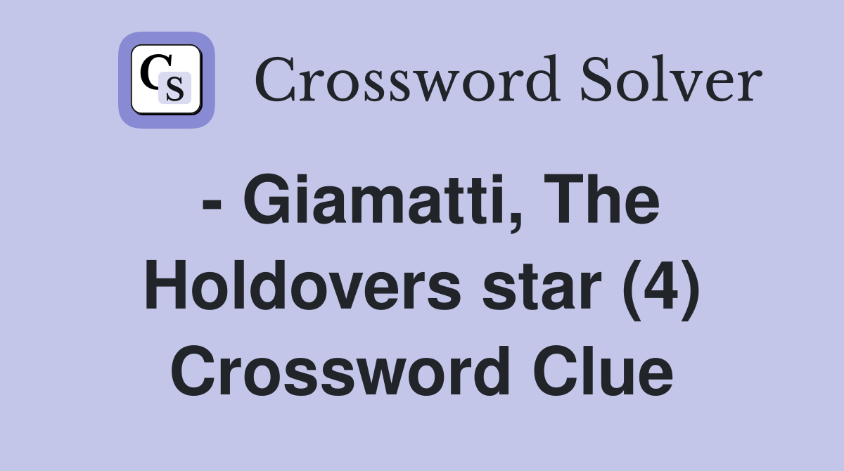 - Giamatti, The Holdovers star (4) Crossword Clue