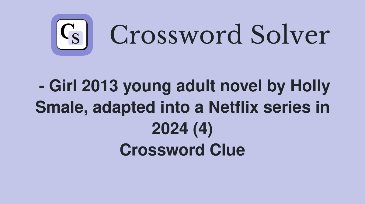 - Girl 2013 young adult novel by Holly Smale, adapted into a Netflix series in 2024 (4) Crossword Clue