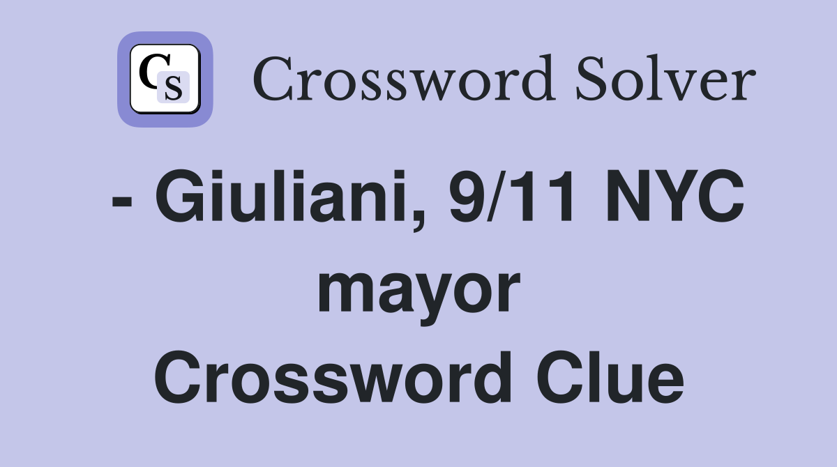 - Giuliani, 9/11 NYC mayor Crossword Clue