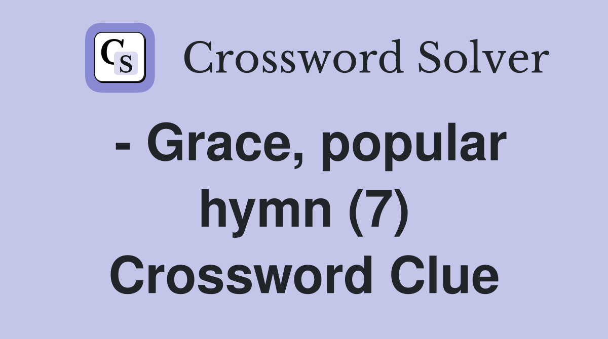 - Grace, popular hymn (7) Crossword Clue