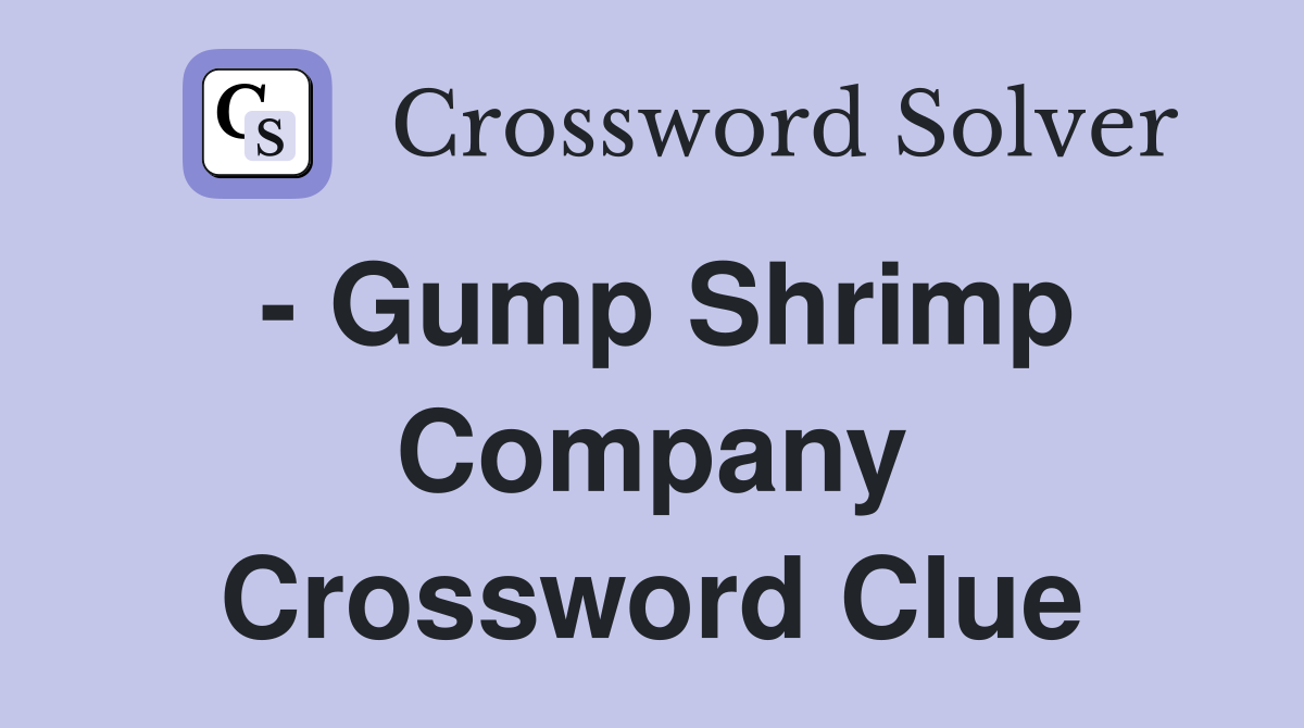 - Gump Shrimp Company Crossword Clue