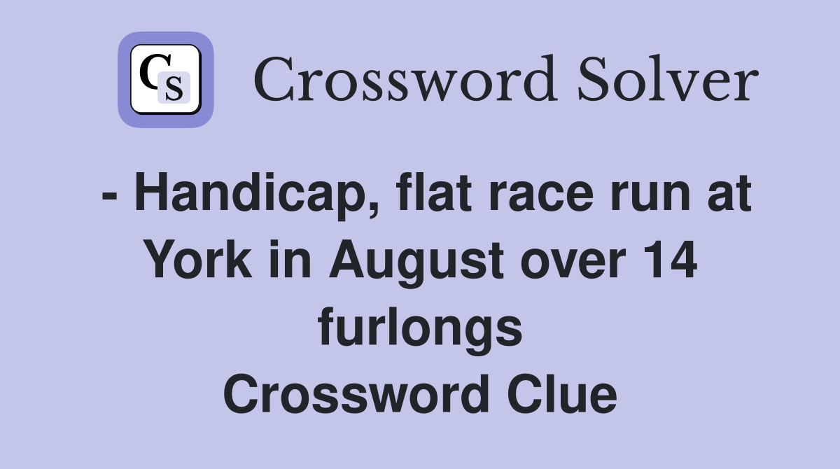 - Handicap, flat race run at York in August over 14 furlongs Crossword Clue