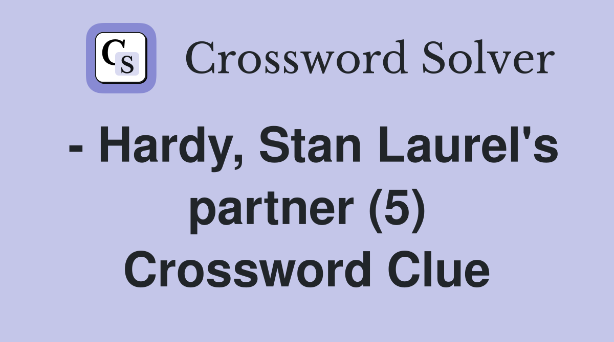 - Hardy, Stan Laurel's partner (5) Crossword Clue