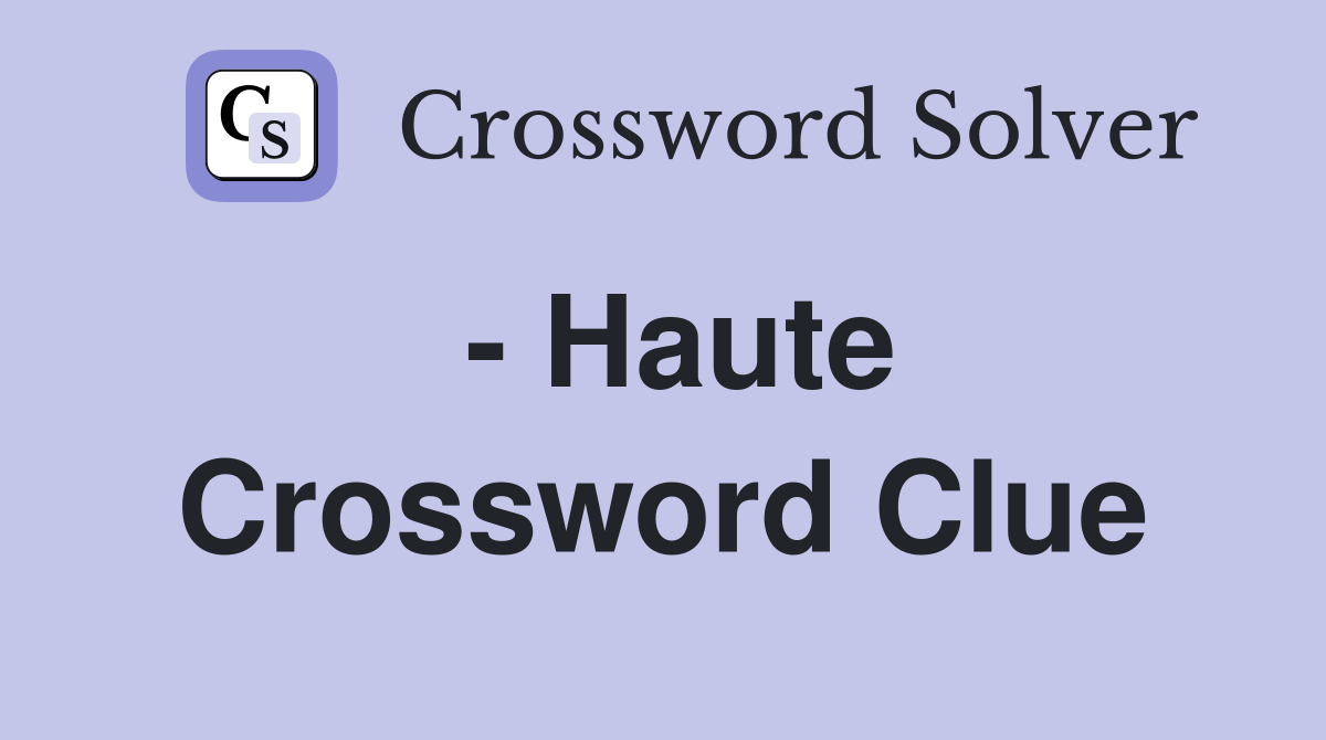 Haute Crossword Clue Answers Crossword Solver