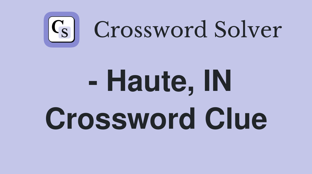 - Haute, IN Crossword Clue