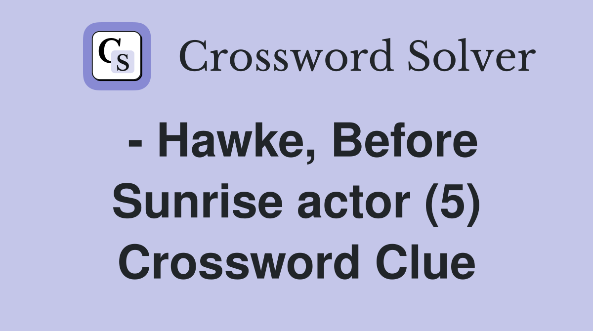 - Hawke, Before Sunrise actor (5) Crossword Clue