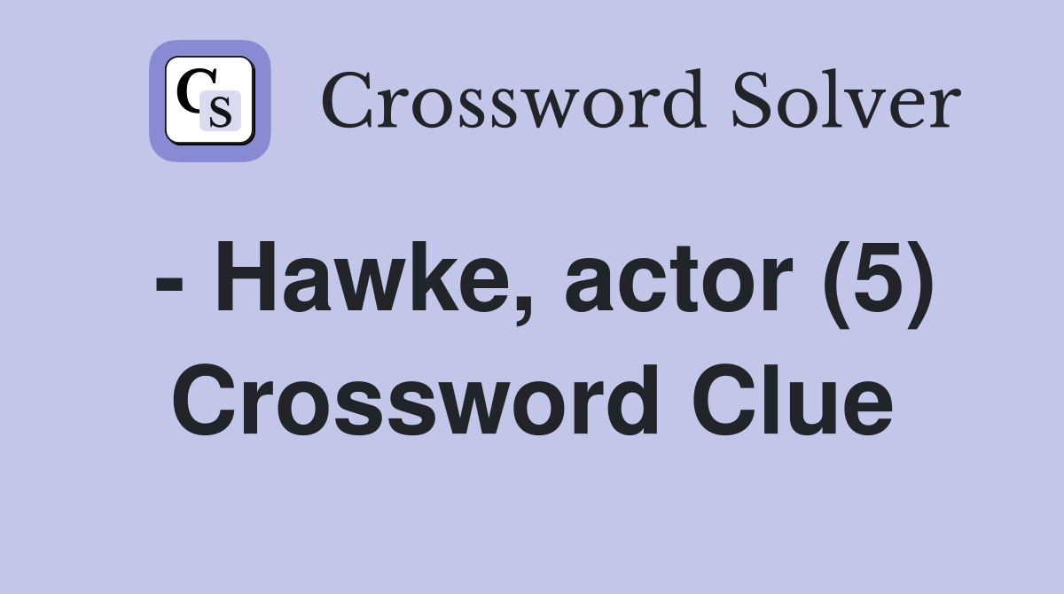 - Hawke, actor (5) Crossword Clue