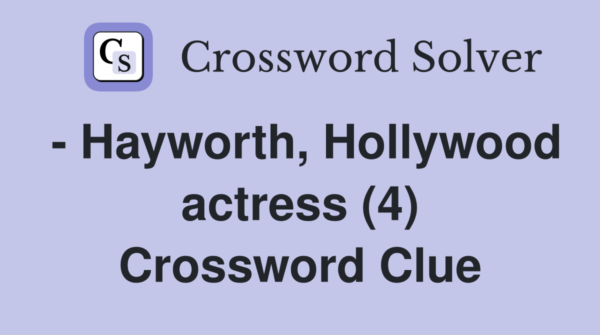 - Hayworth, Hollywood actress (4) Crossword Clue