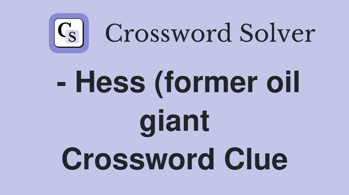 Hess (former oil giant) Crossword Clue Answers Crossword Solver Hess (former oil giant) Crossword Clue Answers Crossword Solver
