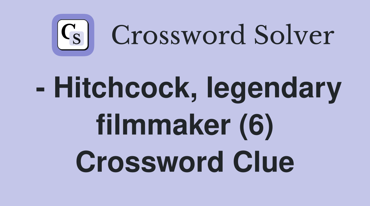 - Hitchcock, legendary filmmaker (6) Crossword Clue