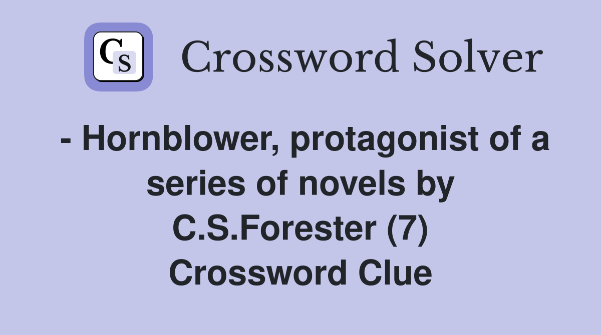 - Hornblower, protagonist of a series of novels by C.S.Forester (7) Crossword Clue