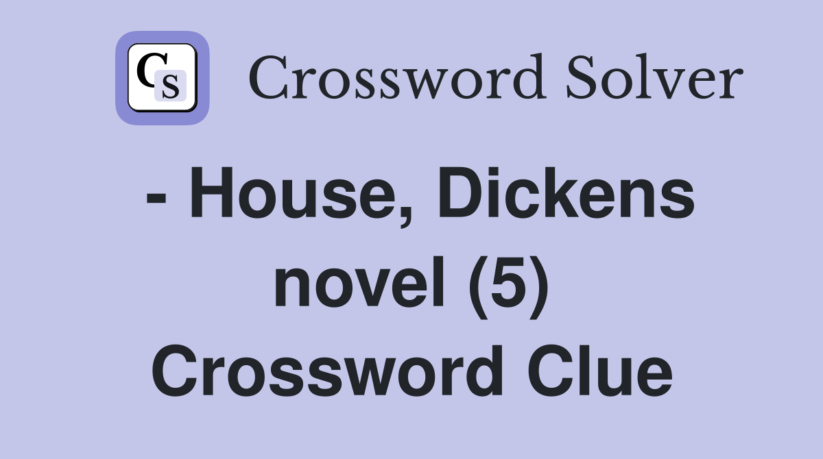 - House, Dickens novel (5) Crossword Clue