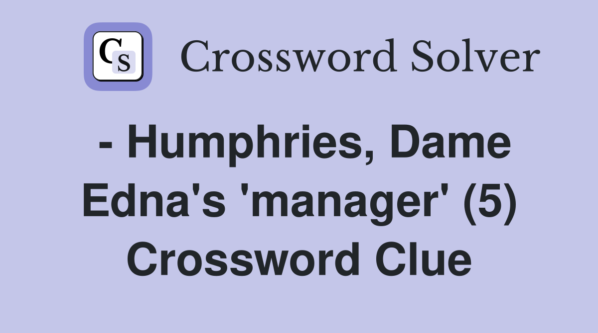 - Humphries, Dame Edna's 'manager' (5) Crossword Clue