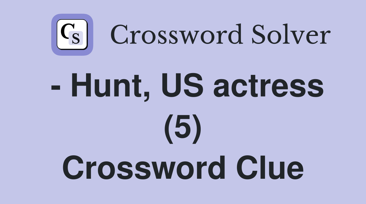 - Hunt, US actress (5) Crossword Clue