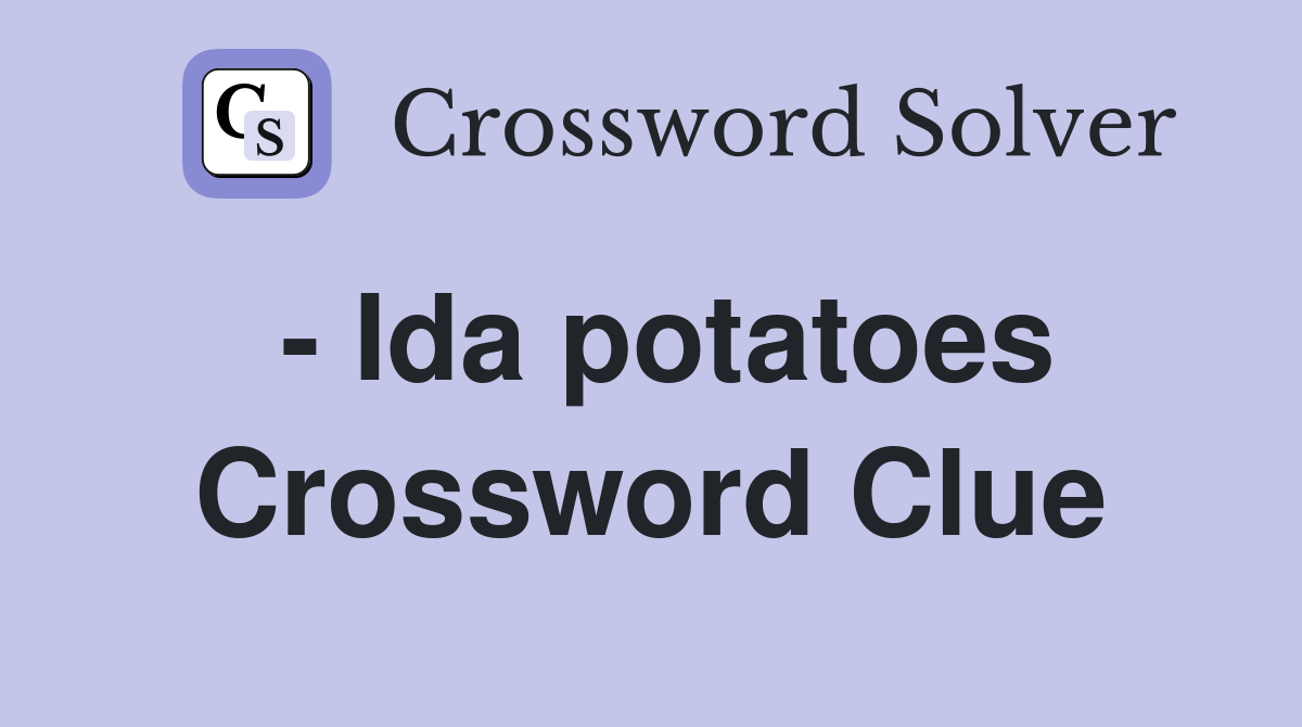 - Ida potatoes Crossword Clue