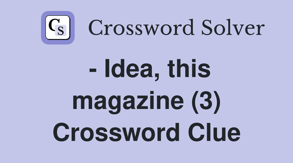 - Idea, this magazine (3) Crossword Clue