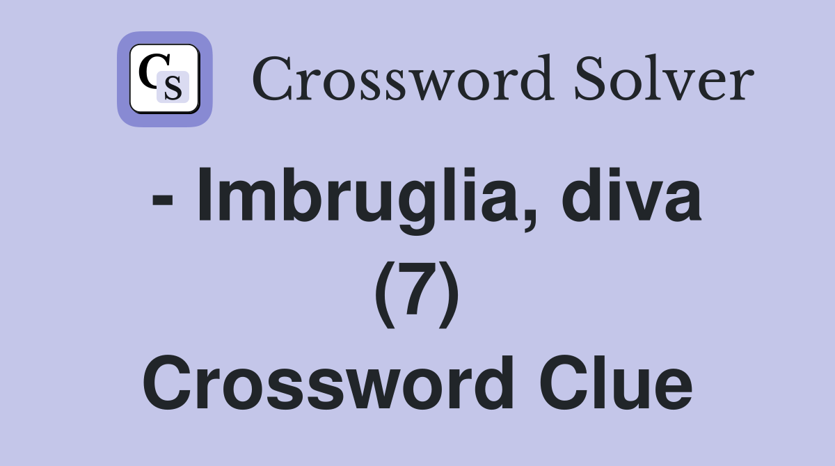 - Imbruglia, diva (7) Crossword Clue