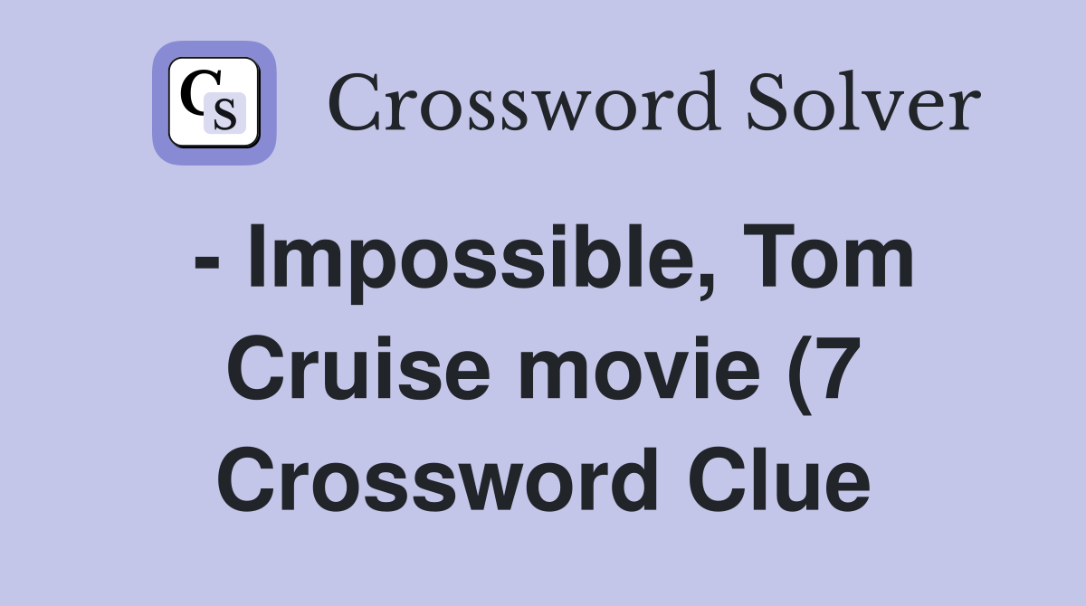 Impossible Tom Cruise movie (7) Crossword Clue Answers Crossword Impossible Tom Cruise movie (7) Crossword Clue Answers Crossword