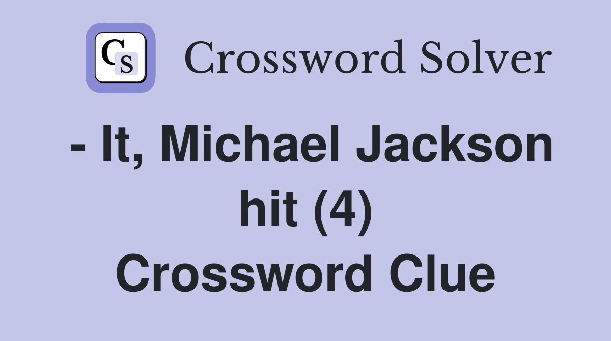 - It, Michael Jackson hit (4) Crossword Clue