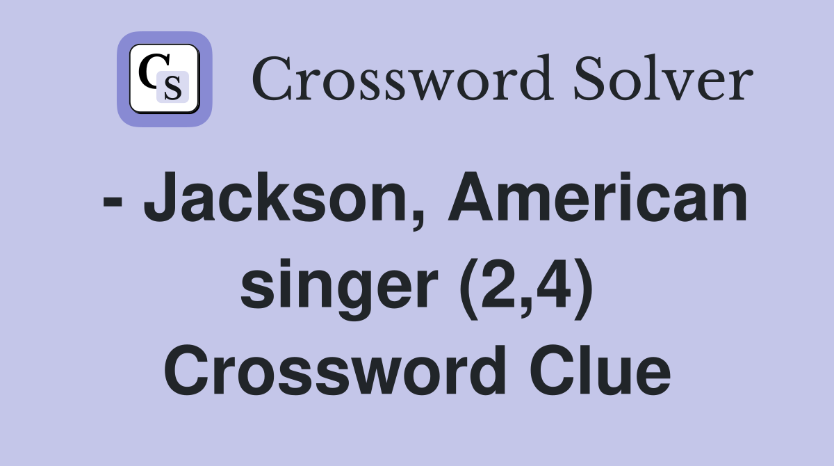 - Jackson, American singer (2,4) Crossword Clue