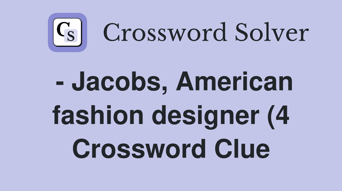 Jacobs American fashion designer (4) Crossword Clue Answers Jacobs American fashion designer (4) Crossword Clue Answers