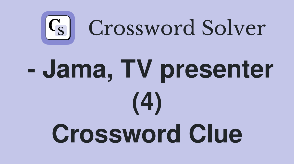 - Jama, TV presenter (4) Crossword Clue