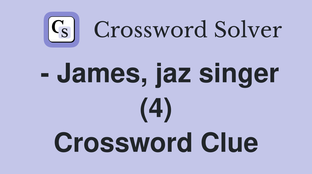 - James, jaz singer (4) Crossword Clue