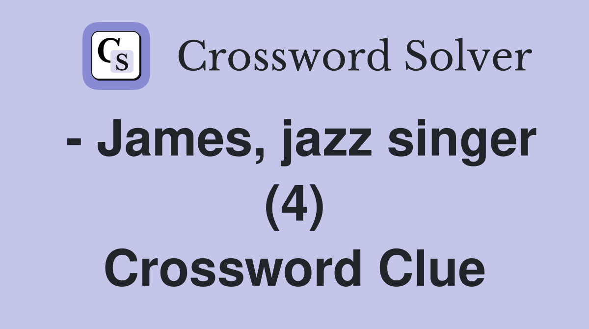 - James, jazz singer (4) Crossword Clue