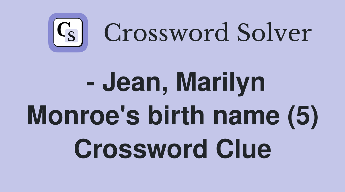 - Jean, Marilyn Monroe's birth name (5) Crossword Clue