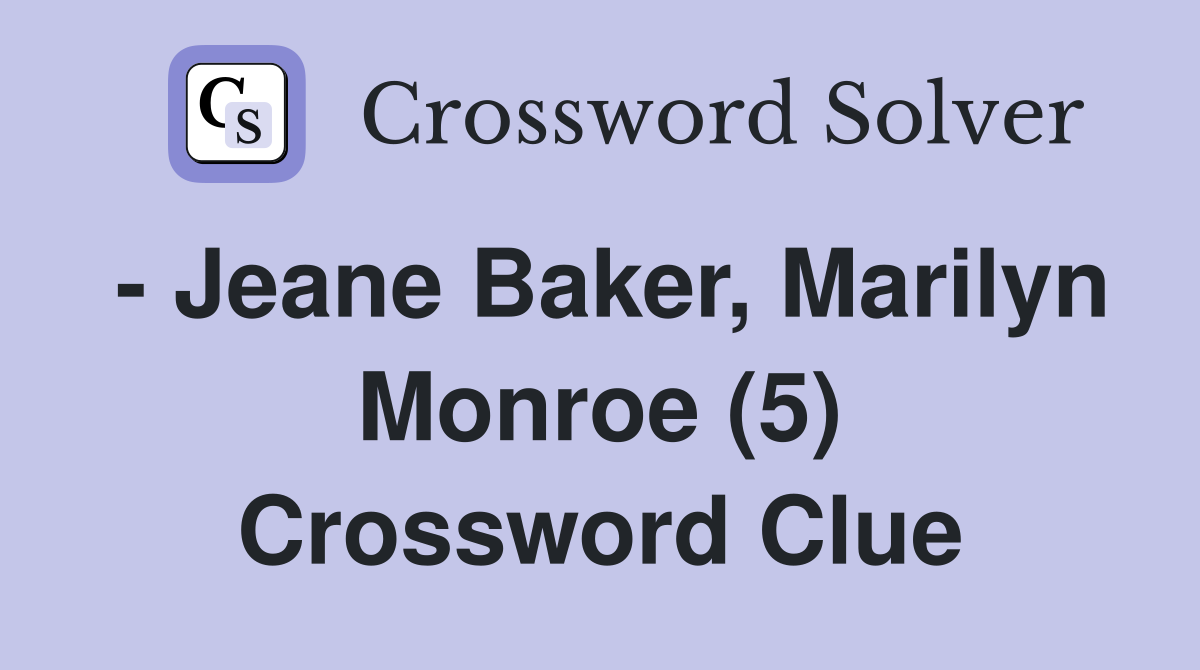 - Jeane Baker, Marilyn Monroe (5) Crossword Clue