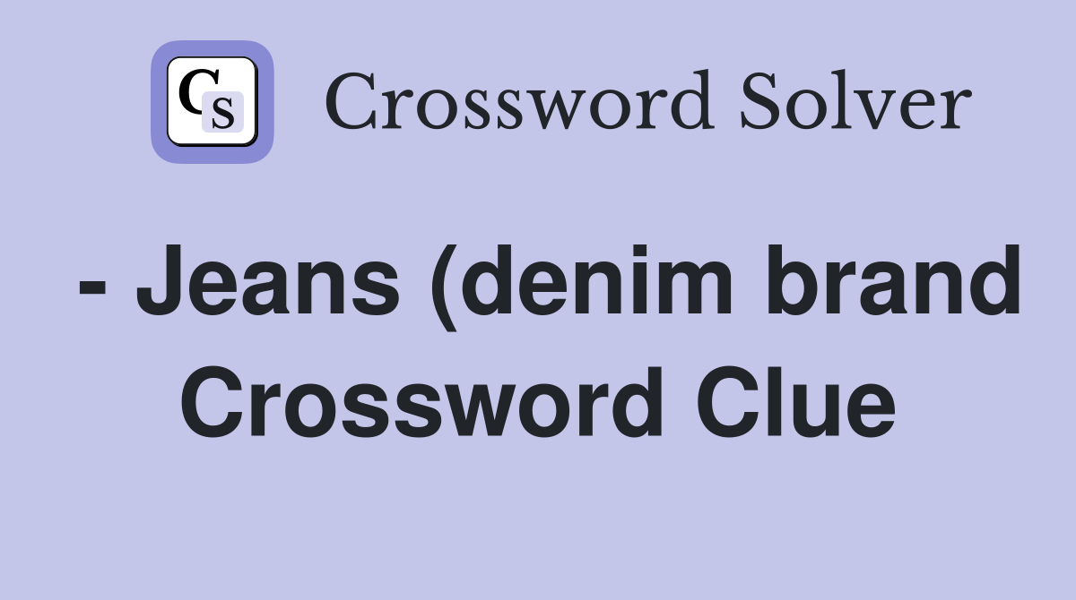 Jeans (denim brand) Crossword Clue Answers Crossword Solver Jeans (denim brand) Crossword Clue Answers Crossword Solver