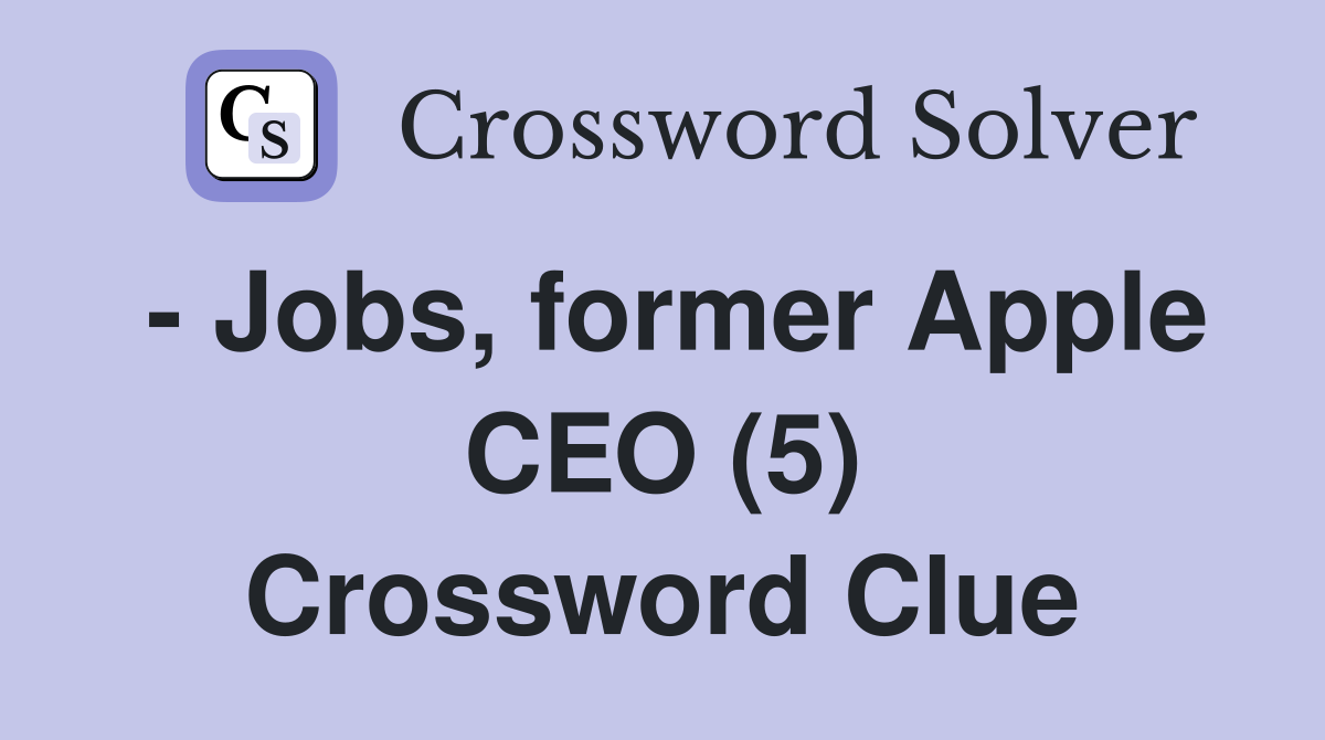 - Jobs, former Apple CEO (5) Crossword Clue