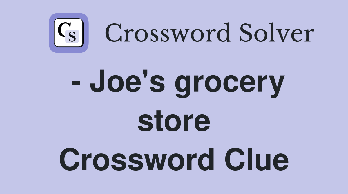 - Joe's grocery store Crossword Clue