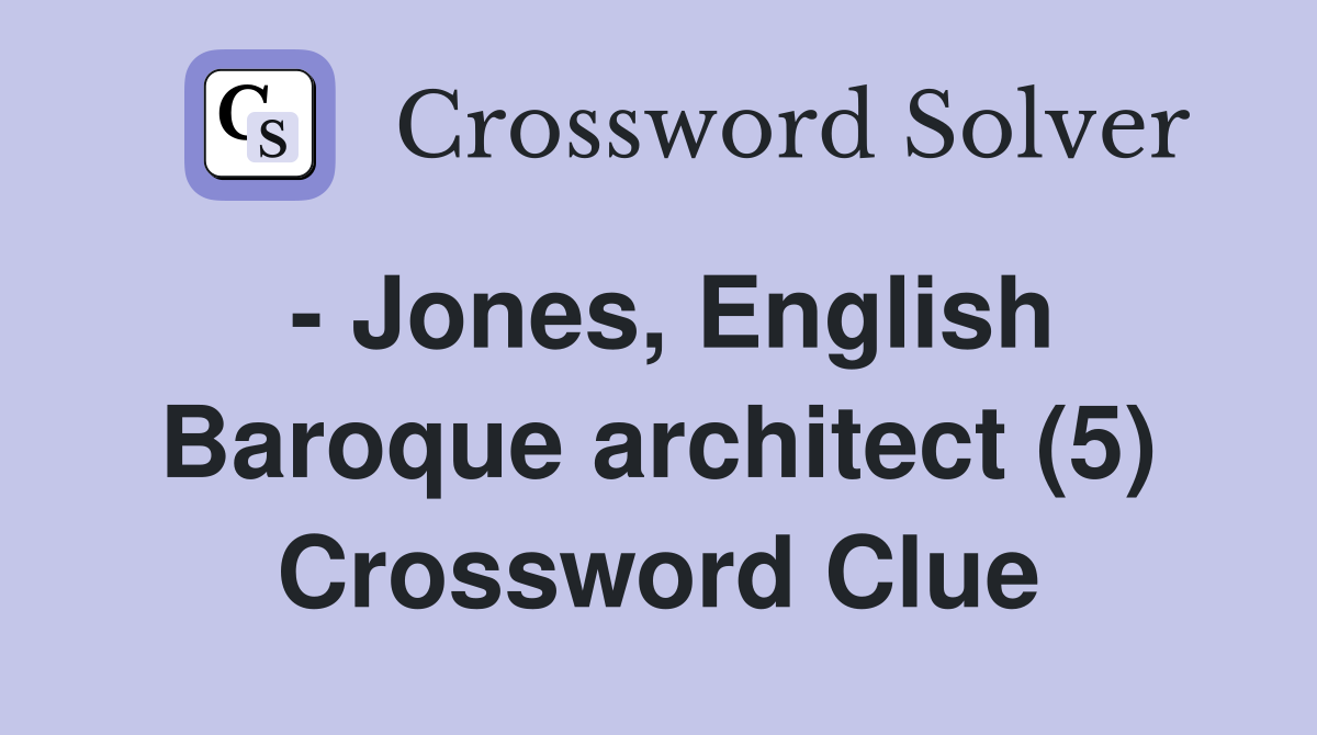 - Jones, English Baroque architect (5) Crossword Clue