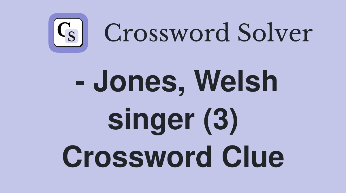 - Jones, Welsh singer (3) Crossword Clue