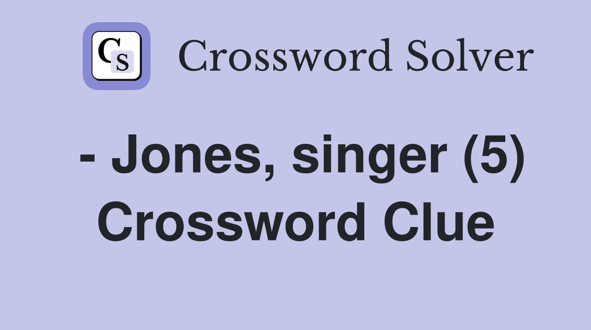 - Jones, singer (5) Crossword Clue