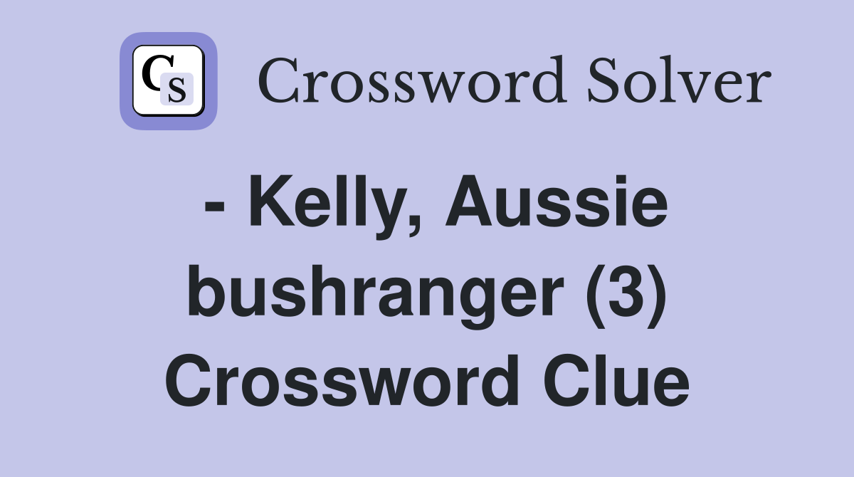 - Kelly, Aussie bushranger (3) Crossword Clue