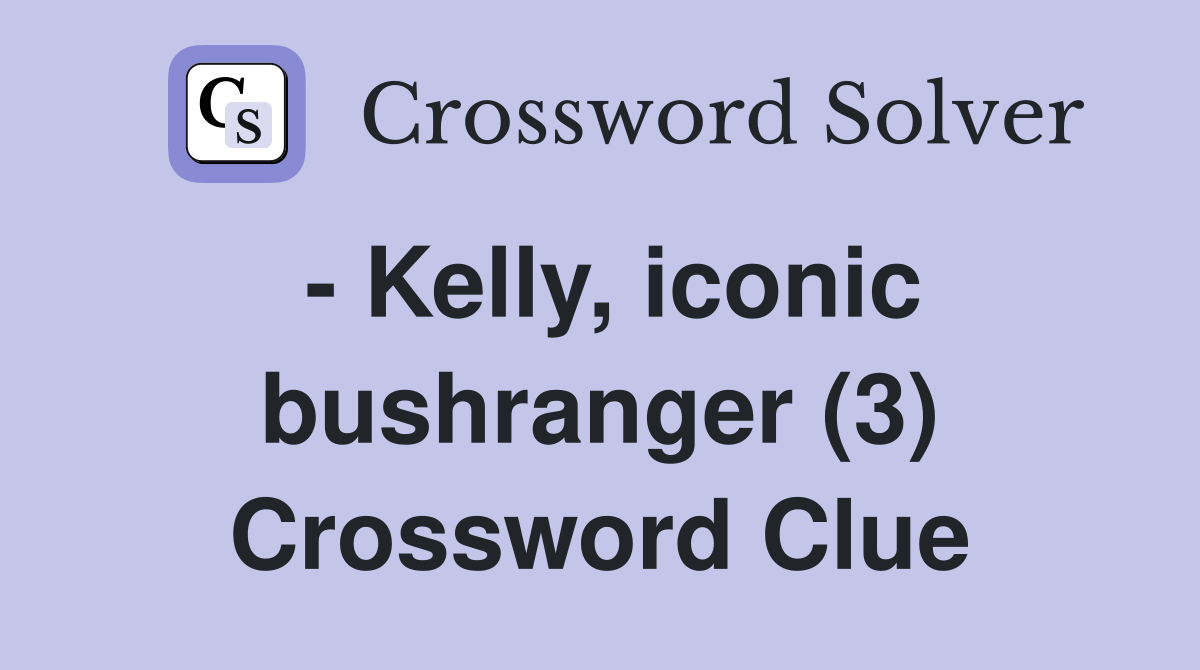 - Kelly, iconic bushranger (3) Crossword Clue