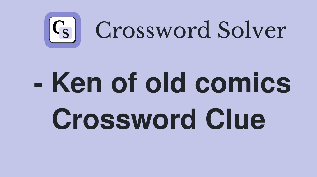 - Ken of old comics Crossword Clue