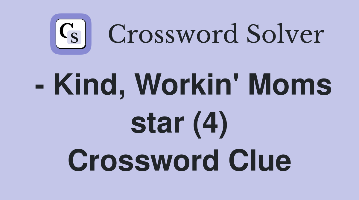 - Kind, Workin' Moms star (4) Crossword Clue