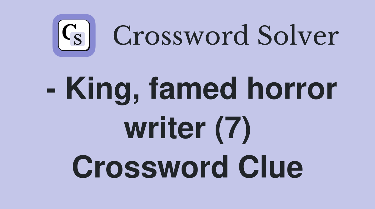 - King, famed horror writer (7) Crossword Clue