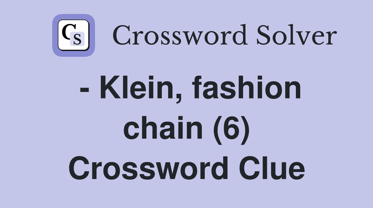 - Klein, fashion chain (6) Crossword Clue