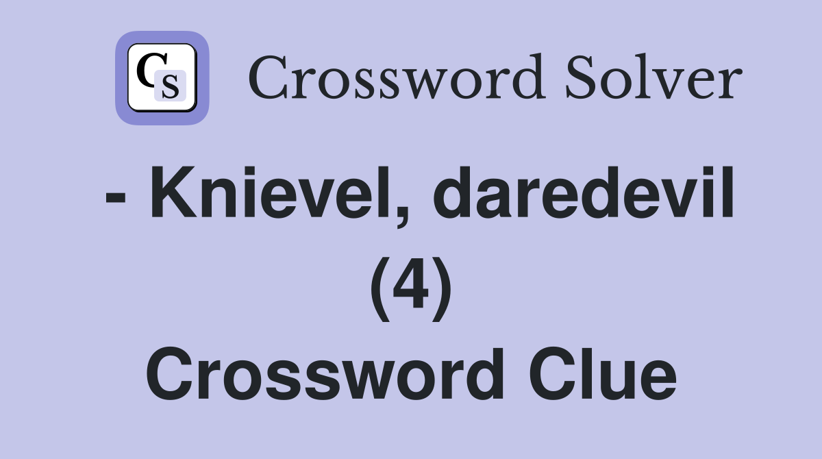 - Knievel, daredevil (4) Crossword Clue