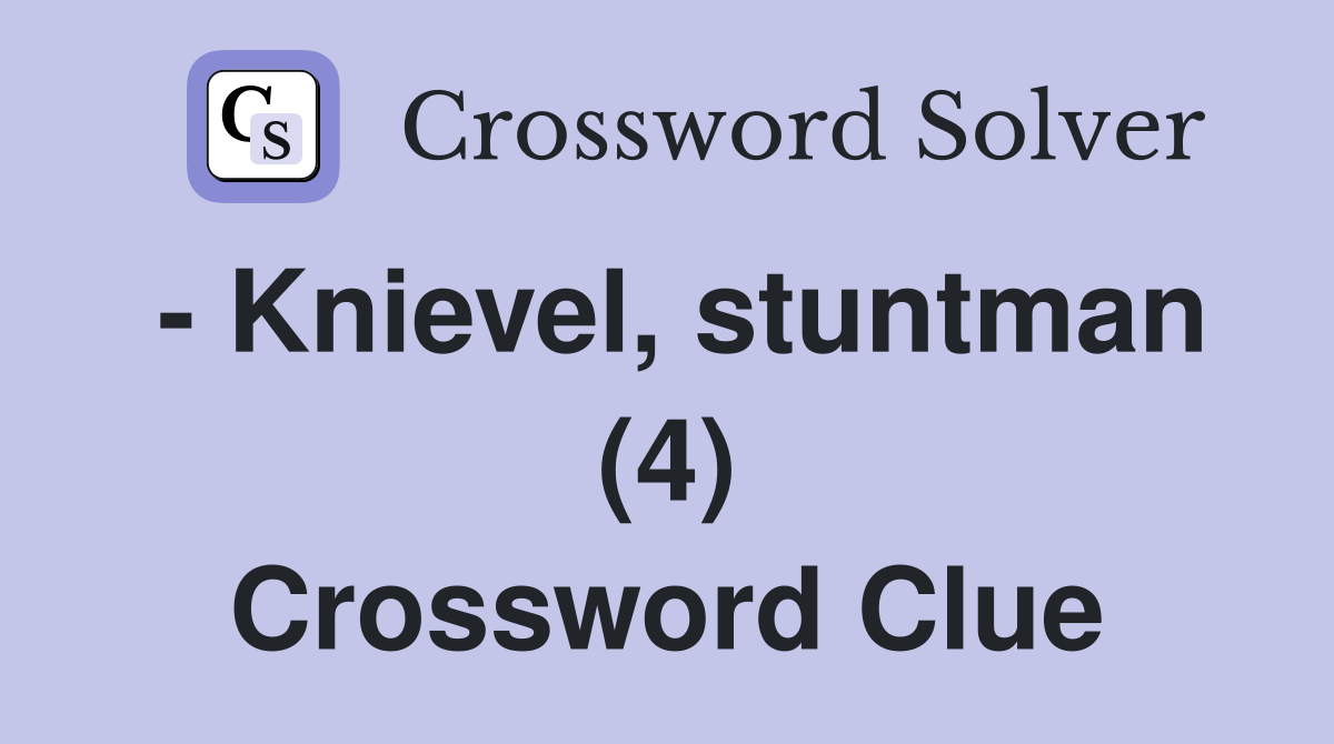 - Knievel, stuntman (4) Crossword Clue
