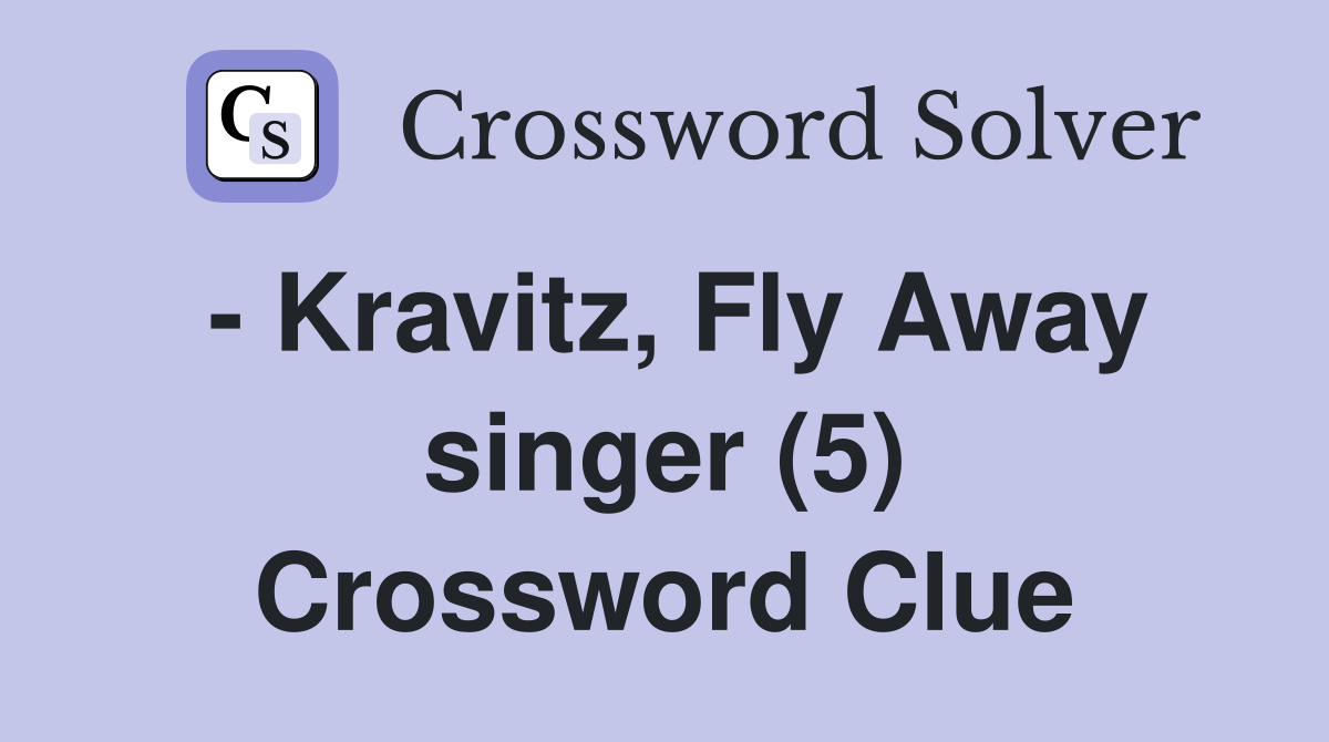 - Kravitz, Fly Away singer (5) Crossword Clue