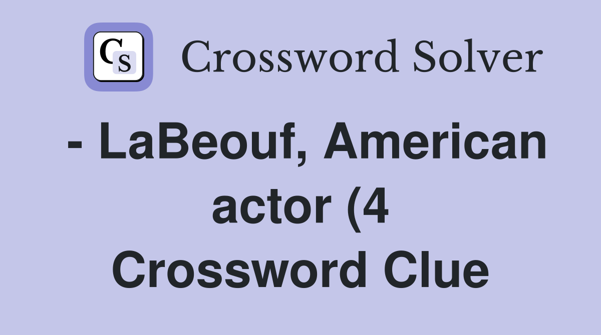 LaBeouf American actor (4) Crossword Clue Answers Crossword Solver LaBeouf American actor (4) Crossword Clue Answers Crossword Solver