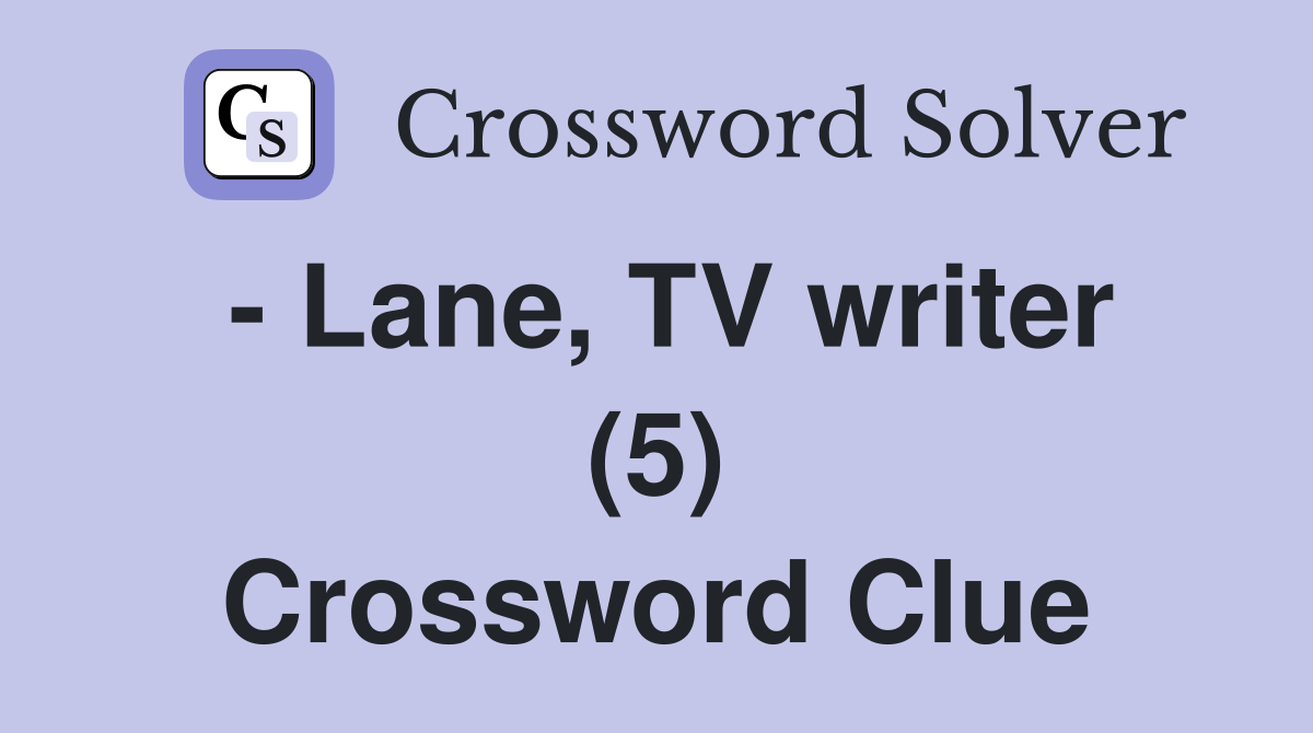 - Lane, TV writer (5) Crossword Clue
